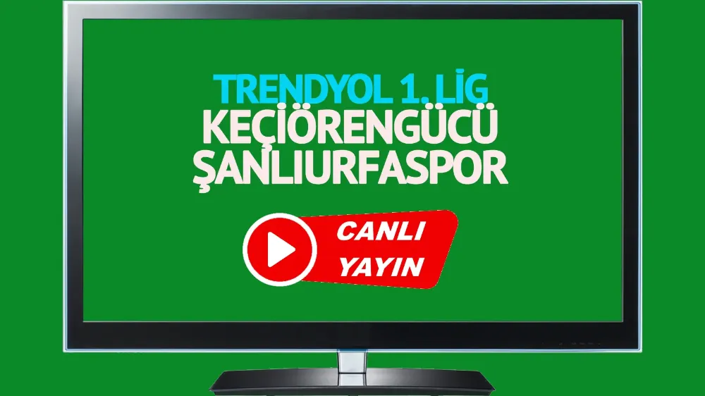 Keçiörengücü Şanlıurfaspor Trendyol 1. Lig maçı canlı izle