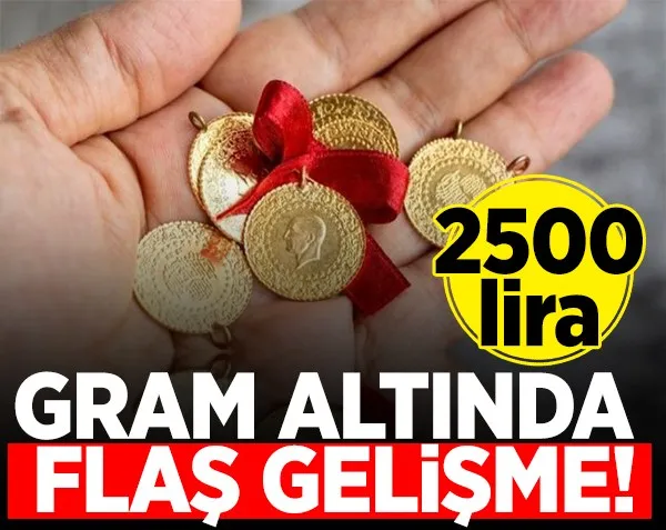 Gram altın için flaş gelişme! 2500 lira...