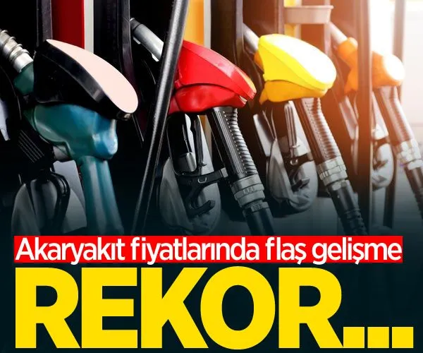 Akaryakıt fiyatlarında flaş gelişme! Rekor...