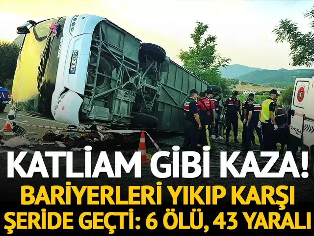 Katliam gibi kaza! Bariyerleri yıkıp karşı şeride geçti: 6 ölü, 43 yaralı