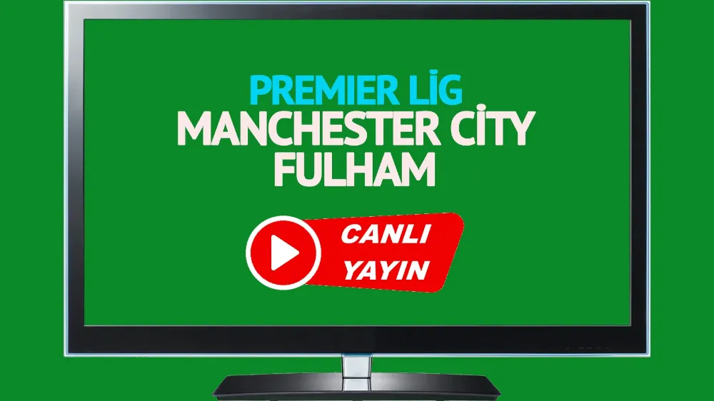 Manchester City Fulham maçı canlı izle!