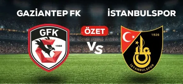 Gaziantep FK - İstanbulspor Maç Özeti!