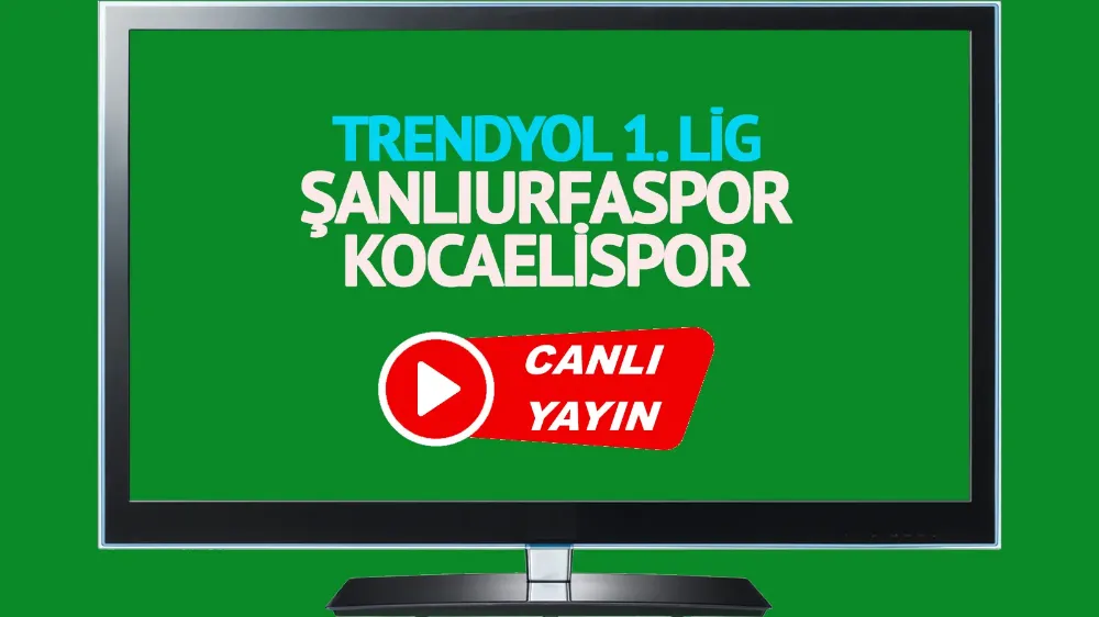 CANLI MAÇ İZLE! Şanlıurfaspor Kocaelispor Trendyol 1. Lig maçı 