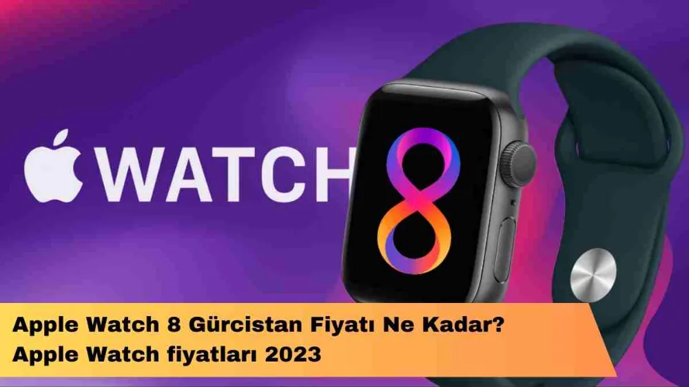 Apple Watch serisi Gürcistan Fiyatı Ne Kadar?