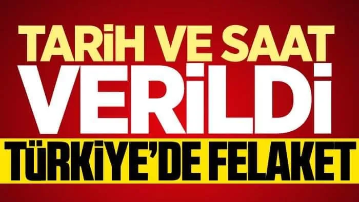 Türkiye için felaket uyarısı! Saat ve tarih verildi...