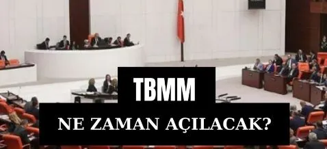  TBMM hangi gün açılıyor? Meclis açılış tarihi!