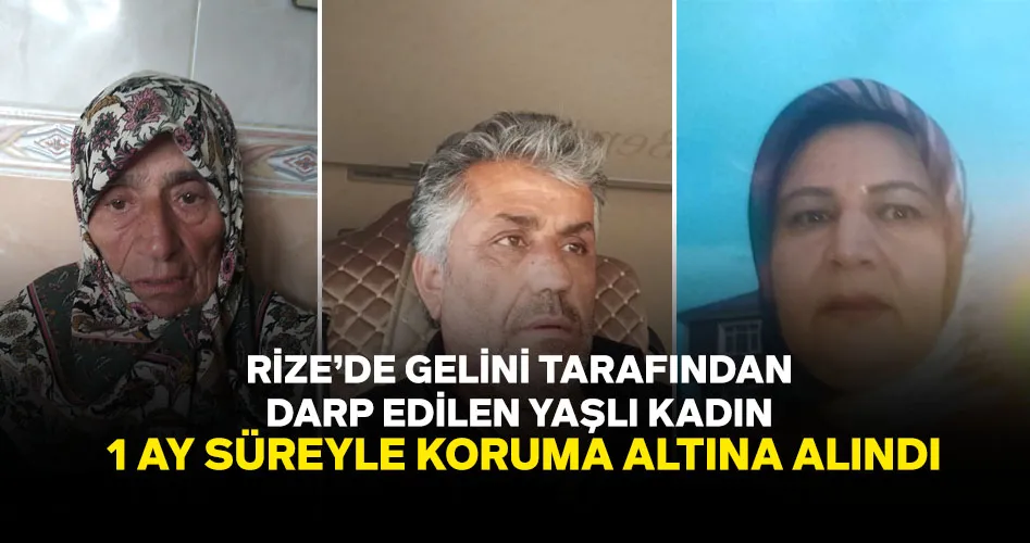 GELİNİ TARAFINDAN DARP EDİLEN YAŞLI KADIN 1 AY SÜREYLE KORUMA ALTINA ALINDI