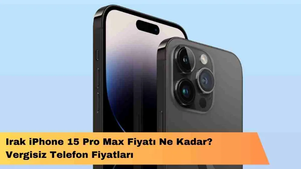 Irak iPhone 15 Pro Max Fiyatı Ne Kadar?