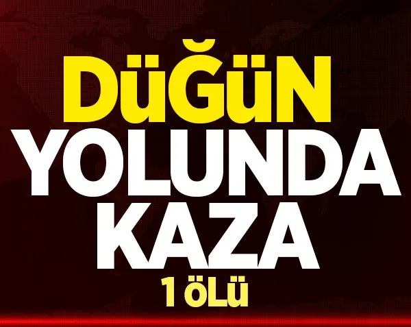 Düğün yolunda kaza! 1 ölü, 3 yaralı