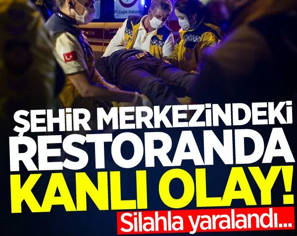 Şehir merkezinde restoranda kanlı olay! Silahla yaralandı...