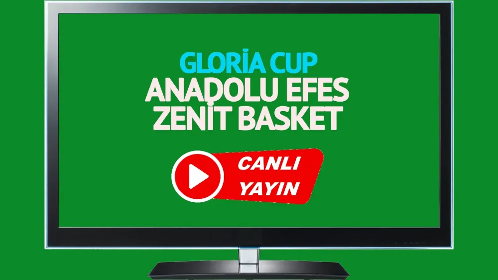 Anadolu Efes Zenit Basket Gloria Cup maçı canlı izle