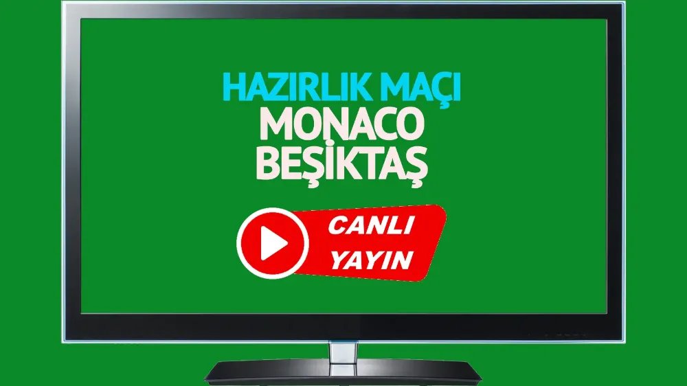 Monaco Beşiktaş Hazırlık maçı canlı izle