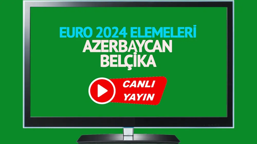 Azerbaycan Belçika UEFA Euro 2024 Elemeleri maçı canlı izle