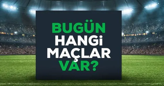 Bugün hangi maçlar var? Bugün maç var mı? 7 Ocak Pazar Bu akşam hangi maçlar var, hangi kanalda?