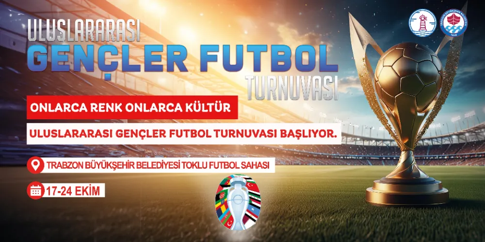 Uluslararası Gençler Futbol Turnuvası Trabzon’da Başladı