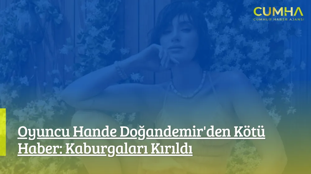 Oyuncu Hande Doğandemir’den Kötü Haber: Kaburgaları Kırıldı