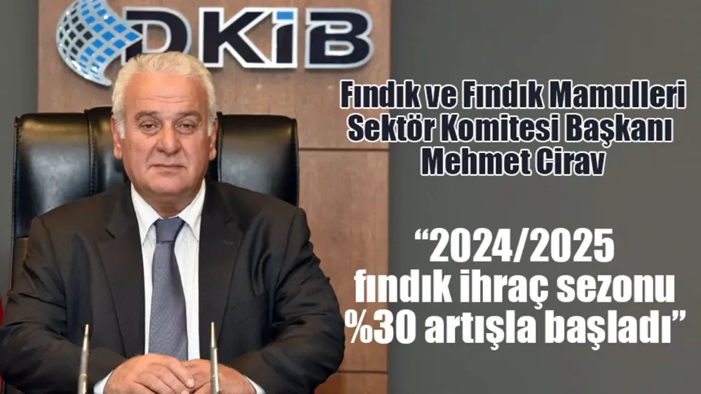 2024/2025 fındık ihraç sezonu %30 artışla başladı