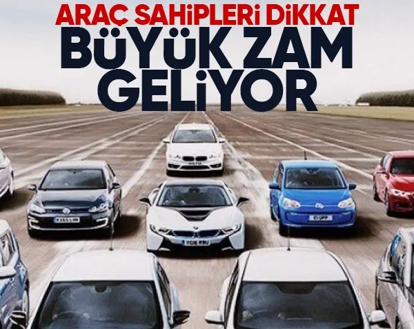 Araç sahipleri dikkat! Büyük zam geliyor