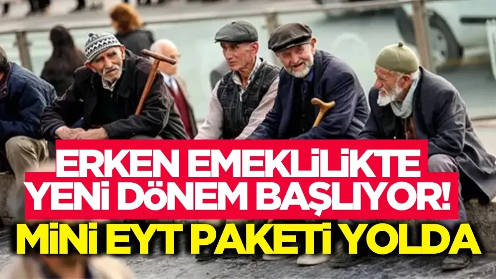 Erken emeklilikte yeni dönem başlıyor! Mini EYT paketi yolda...