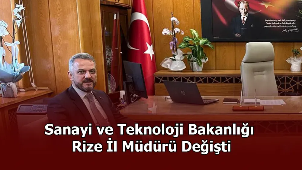 Rize Sanayi ve Teknoloji Bakanlığı İl Müdürlüklerinde Görev Değişikliği