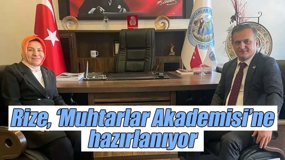 Rize Muhtarlar Akademisi’ne hazırlanıyor