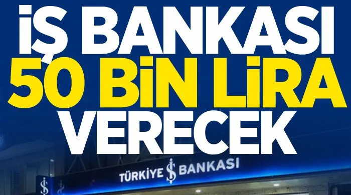 İş Bankası 50 bin TL verecek