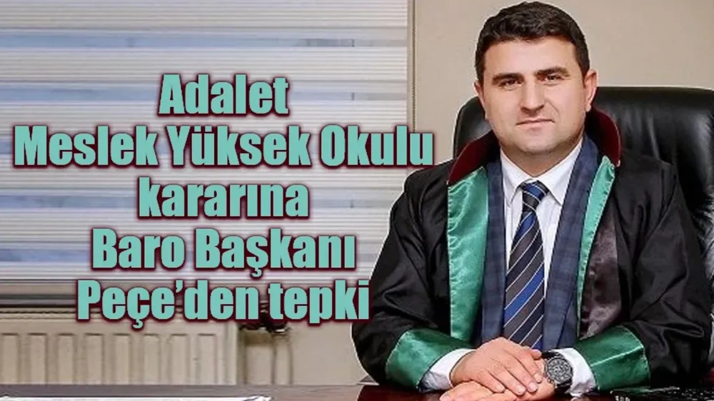 Adalet Meslek Yüksek Okulu kararına Baro Başkanı Peçe’den tepki