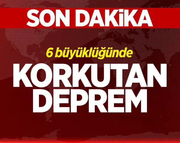 6 büyüklüğünde deprem!