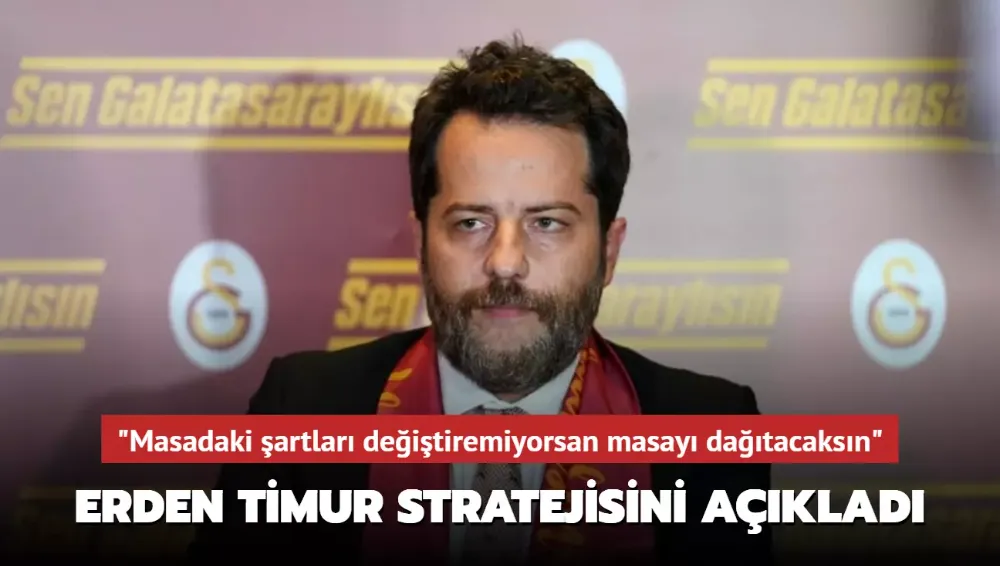 Erden Timur stratejisini açıkladı