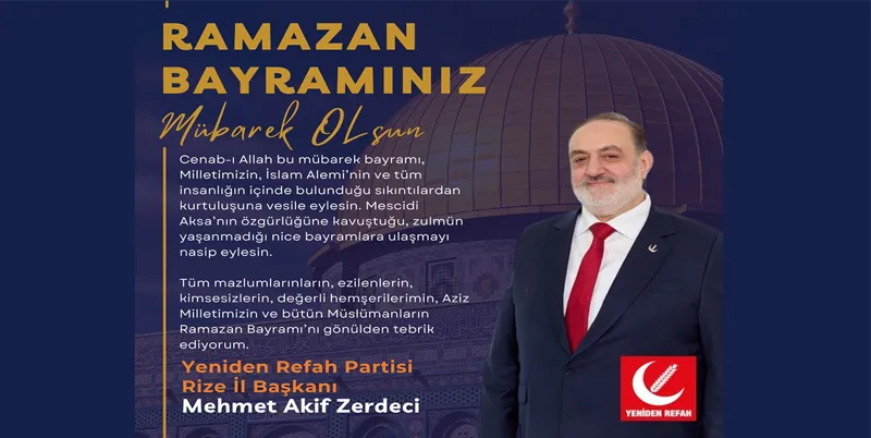 Yeniden Refah Partisi Rize İl Başkanı Mhemt Akif Zerdeci Ramazan Bayramı mesajı yayınladı
