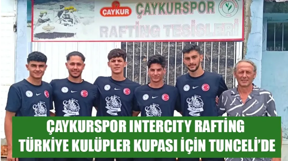Çaykurspor Intercıty Rafting Türkiye Kulüpler Kupası için Tunceli’de