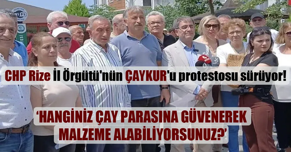 CHP Rize İl Örgütü’nün ÇAYKUR’u protestosu sürüyor!