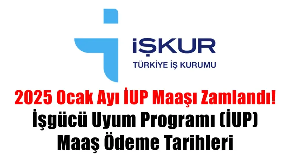 2025 Ocak Ayı İUP Maaşı Zamlandı! İşgücü Uyum Programı (İUP) Maaş Ödeme Tarihleri