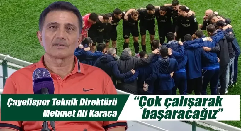 Çayelispor Teknik Direktörü Mehmet Ali Karaca: “Çok çalışarak başaracağız”
