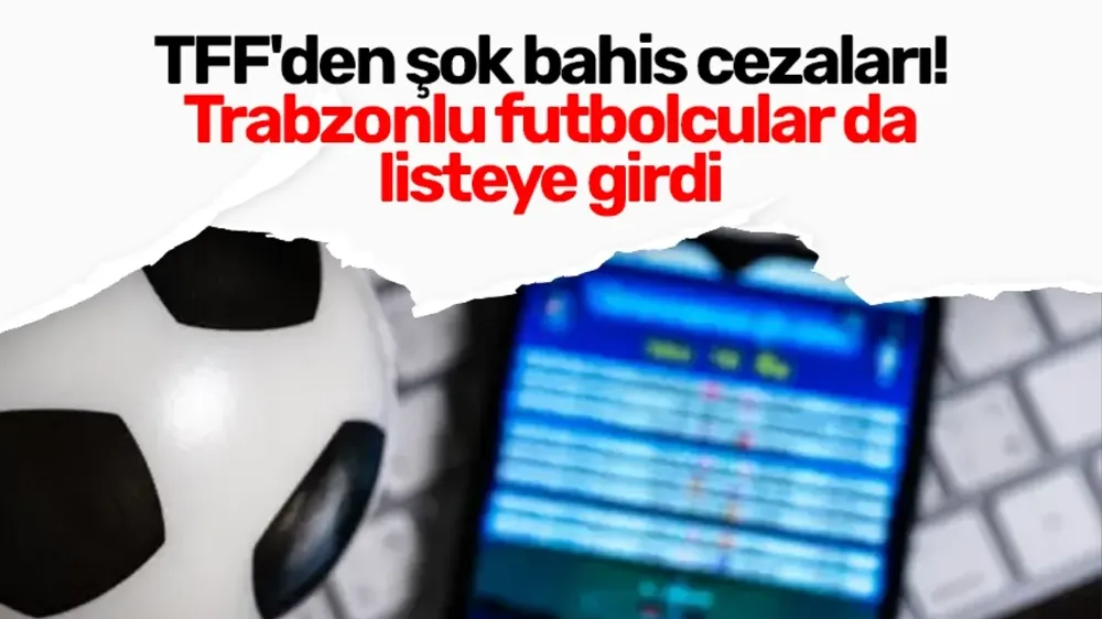 TFF’nin 638 Futbolcuya Verdiği Ceza Trabzon’da Deprem Etkisi Yarattı: 20 İsim Soruşturmada