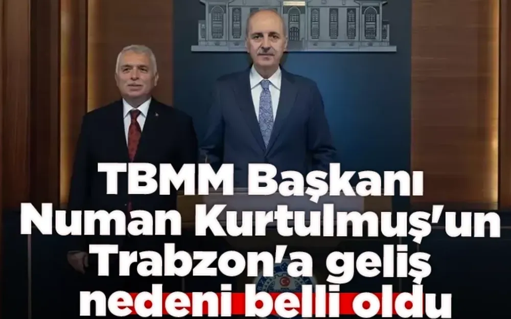 TBMM Başkanı Numan Kurtulmuş 5 Aralık’ta Trabzon’a Geliyor
