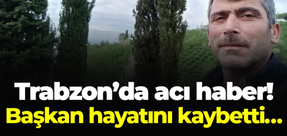 Trabzon’da Büro Memur-Sen Şube Başkanı Kenan Kuşçu Hayatını Kaybetti