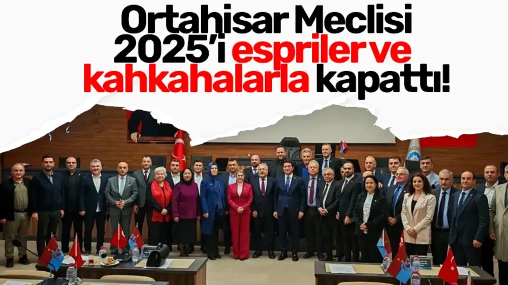 Ortahisar Belediye Meclisi Yılın Son Toplantısını Sakin ve Neşeli Bir Atmosferde Tamamladı