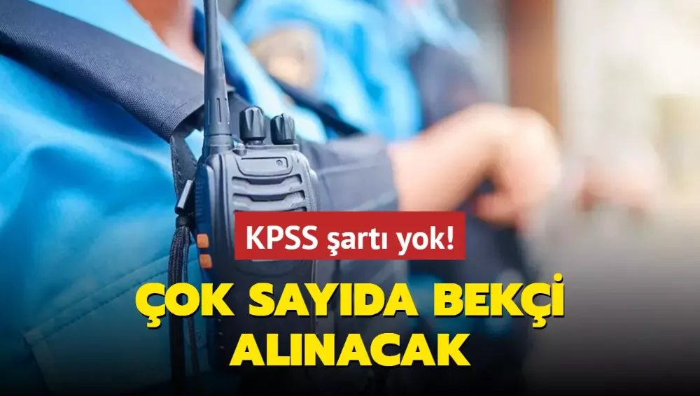 KPSS şartı yok! Çok sayıda bekçi alımı yapılacak