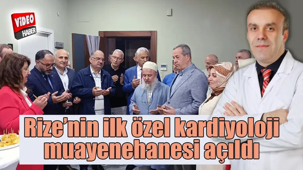 Rize’nin ilk özel kardiyoloji muayenehanesi açıldı