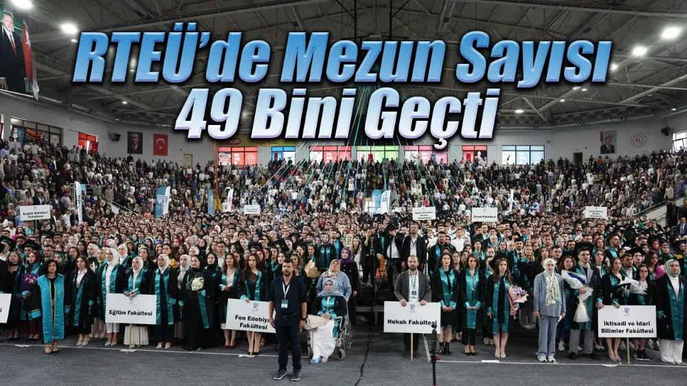 RTEÜ’de Mezun Sayısı 49 Bini Geçti