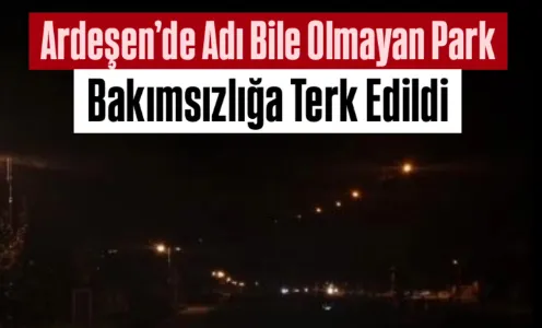 Ardeşen’de Adı Bile Olmayan Park Bakımsızlığa Terk Edildi