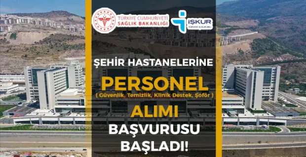 Şehir Hastanelerine İŞKUR Üzerinden Personel Alımı! Güvenlik, Temizlik, Klinik Destek, Şoför