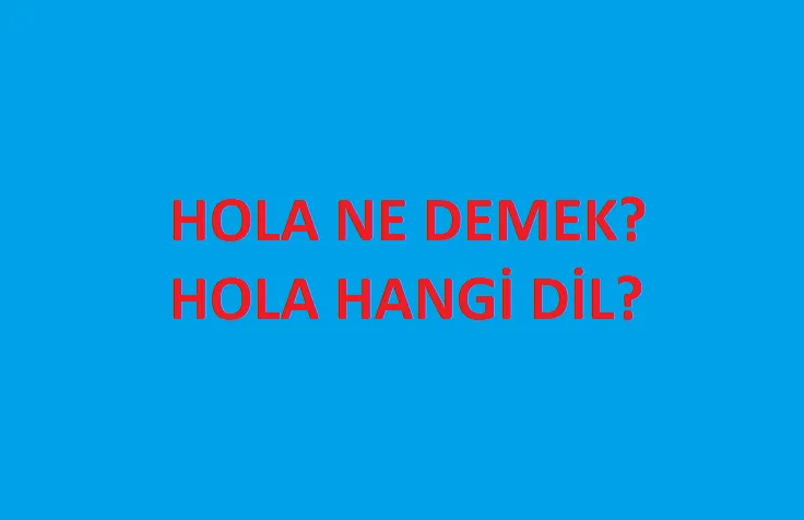 Hola Ne Demek? | Anlamı ve Kullanıldığı Dil