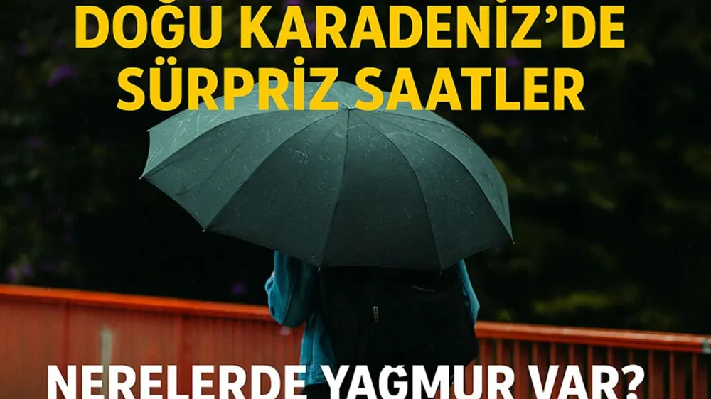 Doğu Karadeniz’de Sürpriz Saatler: Bugün Nerelere Yağmur Yağacak?