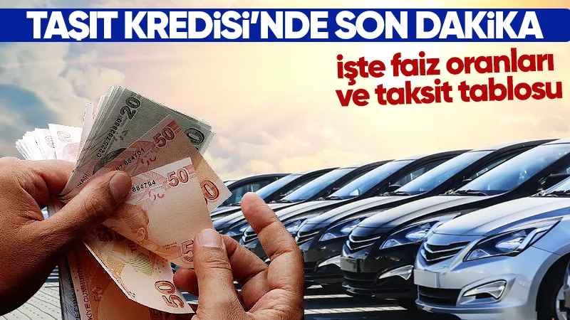 Taşıt kredisi faiz oranlarında büyük düşüş! İşte ödeme planı