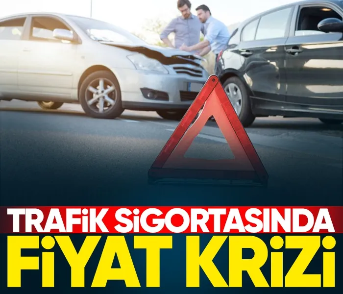 Trafik sigortasında fiyat krizi!