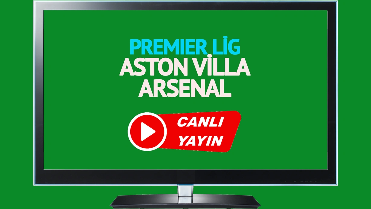 CANLI İZLE! Aston Villa Arsenal canlı maç izle