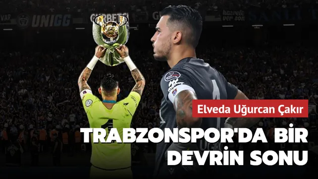 Elveda Uğurcan Çakır! Trabzonspor