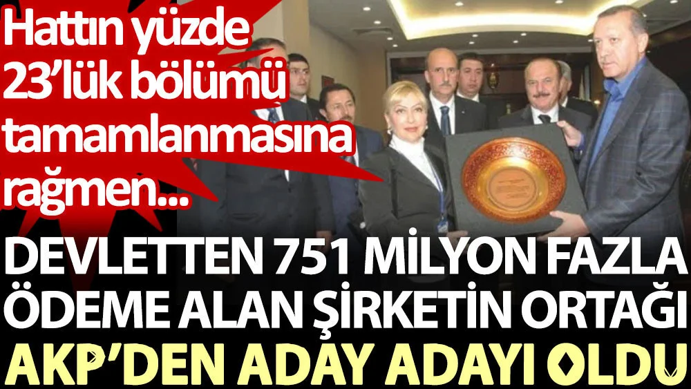 Devletten 751 milyon fazla ödeme alan şirketin ortağı AKP’den aday adayı oldu